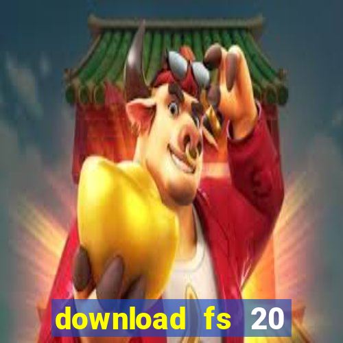 download fs 20 dinheiro infinito